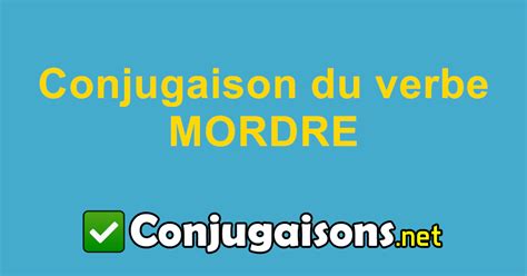 Mordre  Conjugaison du verbe mordre  Conjuguer en français