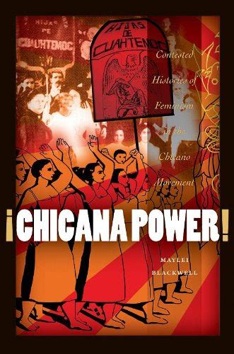Ebook Pdf⋙ ¡chicana Power Contested Histories Of Feminism In The Chicano Movement Chicana
