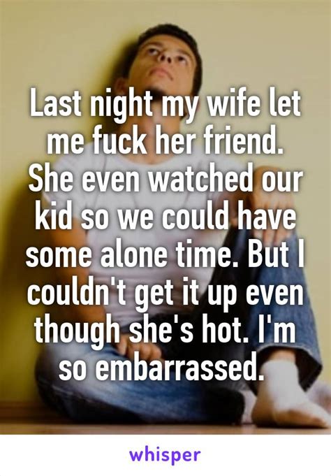 Last Night My Wife Let Me Fuck Her Friend She Even