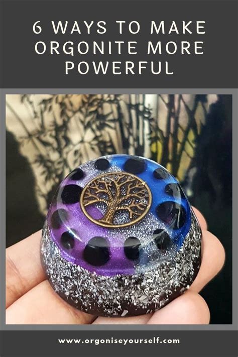 6 Ways To Make Your Orgonite More Powerful Orgonise Yourself