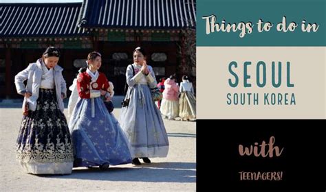 44 awesome things to do in seoul with teenagers