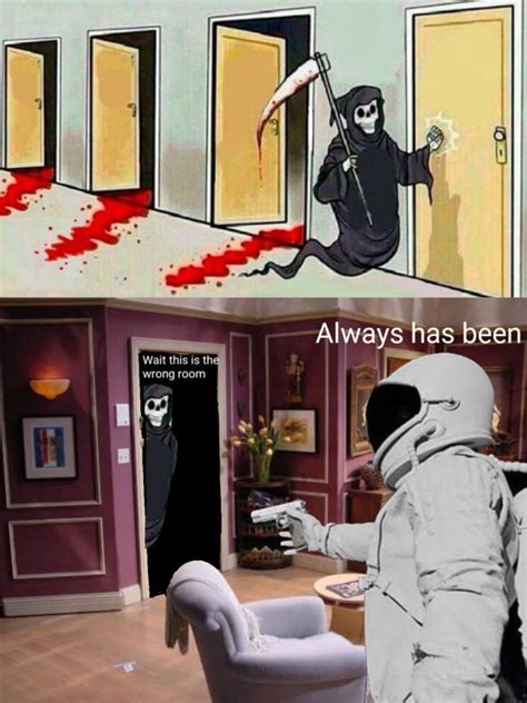 Grim Reaper Knocking On Doors Always Has Been Astronaut R