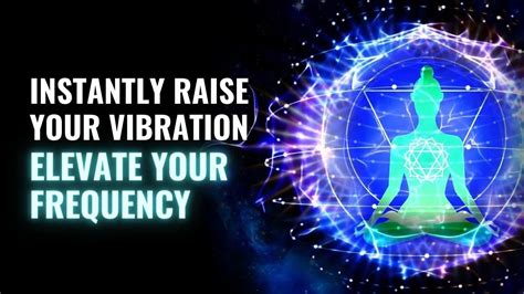 Instantly Raise Your Vibration The Most Powerful Methods Raising Vibration Elevate Your