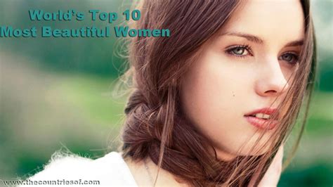 List Of Top 10 Most Beautiful Women In The World 2014 The Countries Of