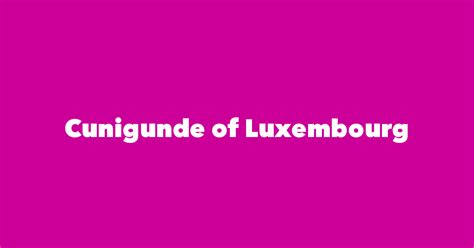 Cunigunde Of Luxembourg Spouse Children Birthday And More
