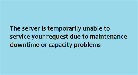 The Server Is Temporarily Unable To Service Your Request Due To