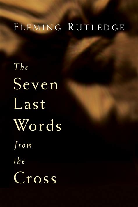 The Seven Last Words From The Cross Fleming Rutledge Eerdmans