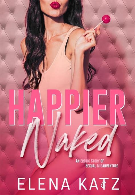 Happier Naked Happier Naked An Erotic Story Of Sexual Misadventure Ebook Bol