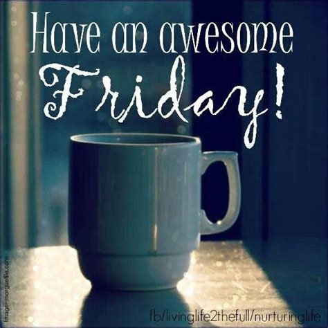It Was An Awesome Friday Good Morning Friday Friday Coffee
