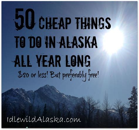 50 Cheap Things To Do In Alaska All Year Idlewild Alaska Moving To