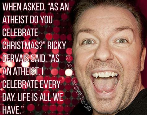 ricky gervais … humanity quotes atheist humor atheist