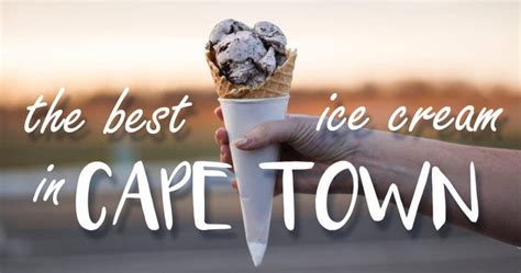 Cape Towns Best Ice Cream Cape Town Is Awesome