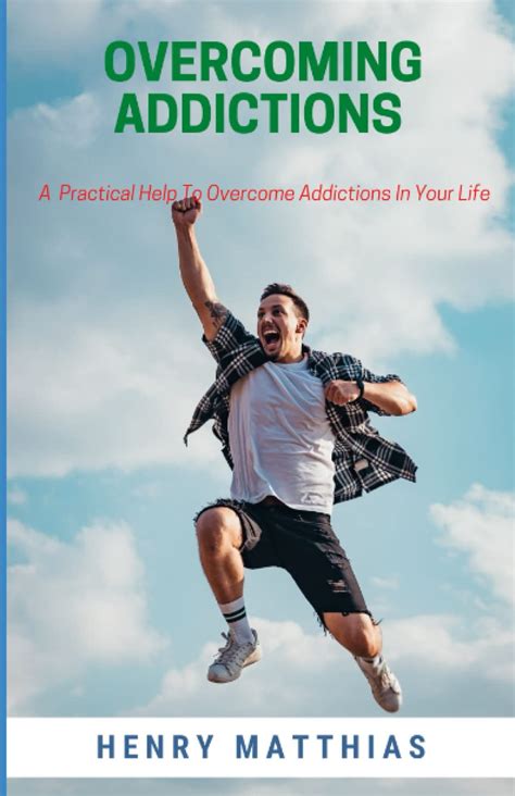 Overcoming Addictions A Practical Help To Overcome Addictions In Your