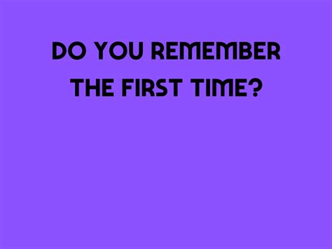 Do You Remember The First Time