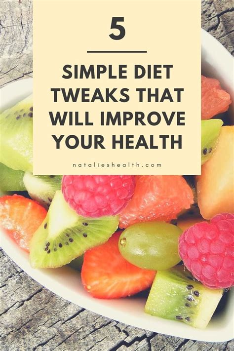 5 Simple Diet Tweaks That Will Improve Your Health Natalies Health