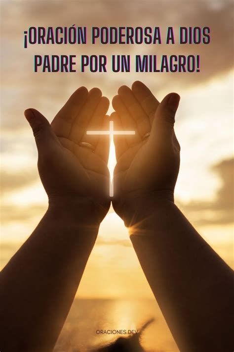 Oración Poderosa Para Pedir Un Milagro A Dios Oraciones En 2021