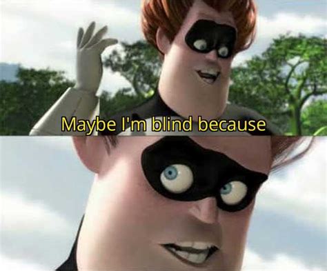 Maybe Im Blind Because Blank Template Imgflip