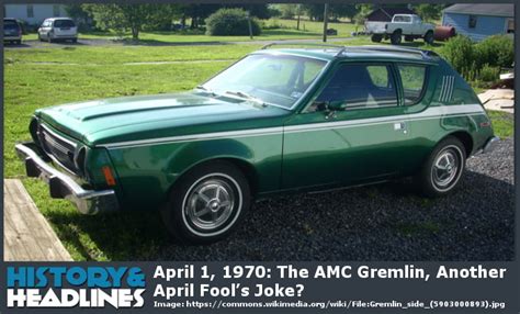 The april 1 tradition of pranks has been observed for. April 1, 1970: The AMC Gremlin, Another April Fool's Joke ...