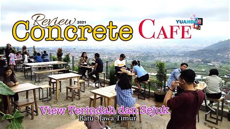 Cafe CONCRETE BATU || View Terindah dan Sejuk in Batu - Jawa Timur