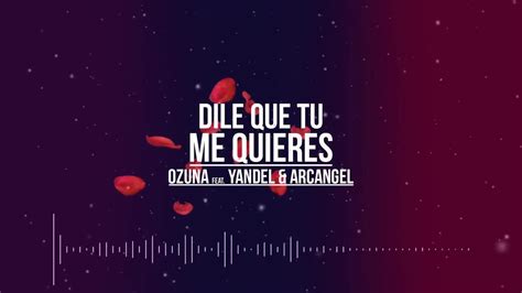 Dile Que Tu Me Quieres Remix 2 Ozuna Ft Yandel And Arcangel Youtube
