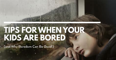 Tips For When Your Kids Are Bored And Why Boredom Can Be Good