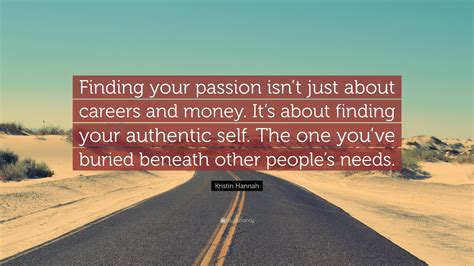 kristin hannah quote “finding your passion isn t just about careers and money it s about