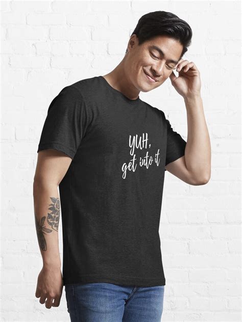 Yuh Get Into It White Letters T Shirt By Ijmanchester Redbubble