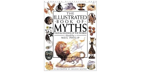 The Illustrated Book Of Myths By Neil Philip