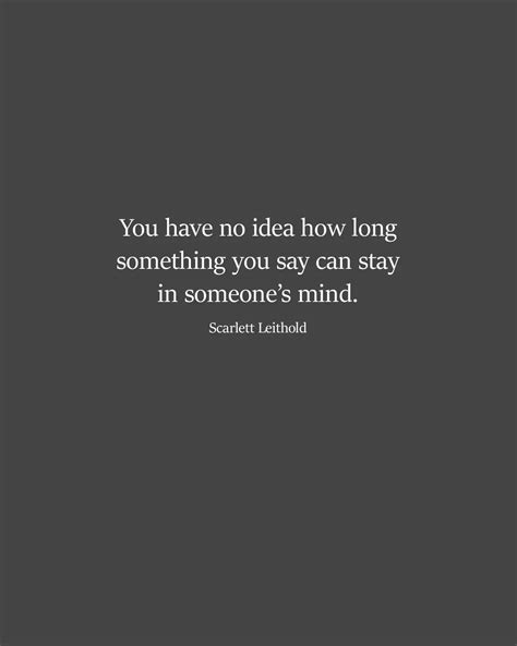 You Have No Idea How Long Something You Say Can Stay In Someones Mind