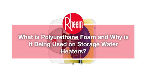 Looking for a good water heater in malaysia? What is Polyurethane Foam and Why is it Being Used on ...