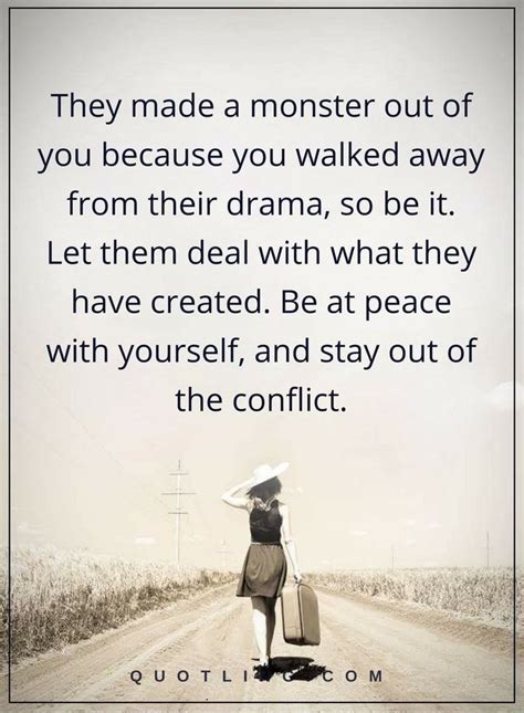 Drama Quotes They Made A Monster Out Of You Because You Walked Away