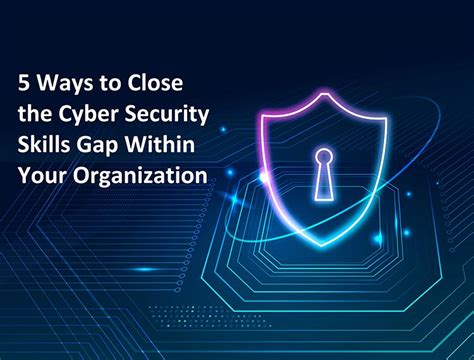 5 ways to close the cyber security skills gap within your organization fe news