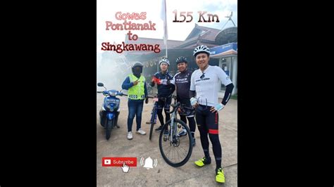 Gowes Pontianak Singkawang 155km Salamsatupedal Vlog 10 Youtube