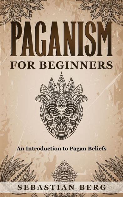 Paganism For Beginners An Introduction To Pagan Belief By Sebastian