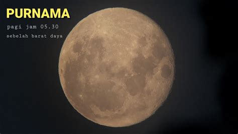 Bulan Purnama Pagi Jam 0530 Wib Full Moon Morning Youtube