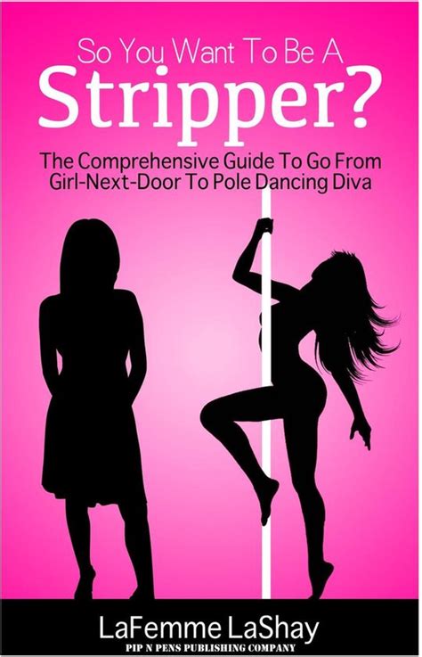 So You Want To Be A Stripper The Comprehensive Guide To Go From Girl Next Door To