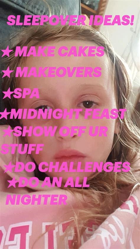 Sleepover Ideas ★ Make Cakes ★ Makeovers ★spa ★midnight Feast ★show Off Ur Stuff ★do Challenges
