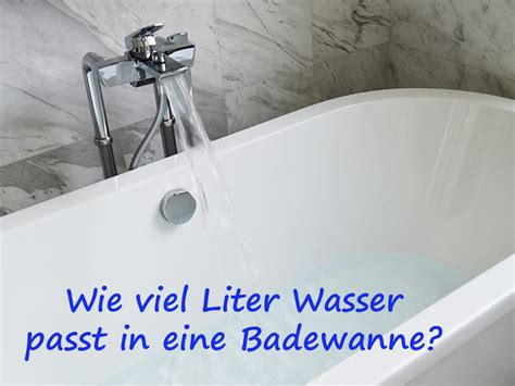 Aber ob in deine badewanne genauso viel liter oder viel mehr reinpassen hängt von mehreren faktoren ab. Volumen Badewanne: Wieviel Liter Wassen passen rein ...