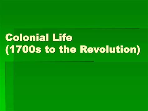 Ppt Colonial Life 1700s To The Revolution Powerpoint Presentation