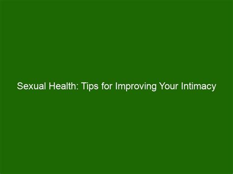 Sexual Health Tips For Improving Your Intimacy And Wellness Health