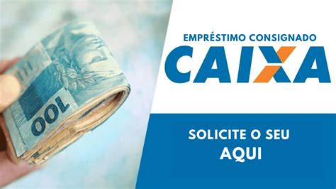 Empréstimo Consignado Caixa Saiba Como Solicitar O Seu Hoje Mesmo