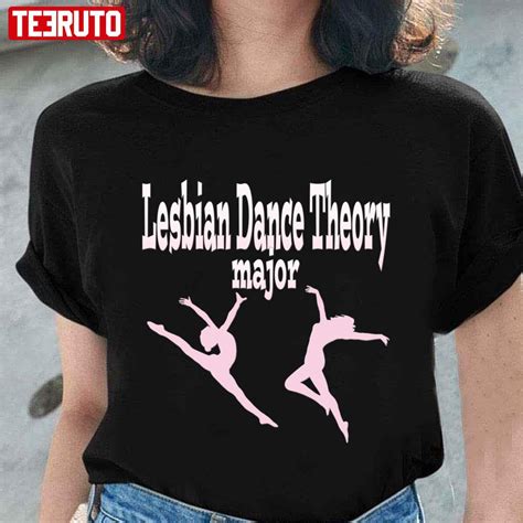 lesbian dance theory major unisex t shirt teeruto