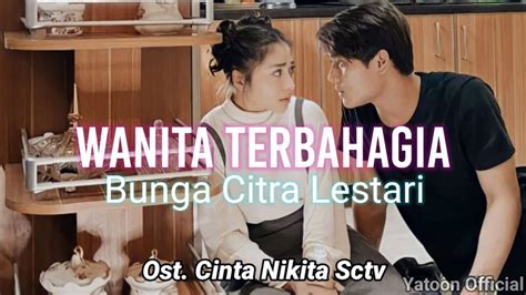 Bunga Citra Lestari Wanita Terbahagia Official Lyrics Video Ost Cinta Nikita Sctv Youtube