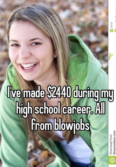 Ive Made 2440 During My High School Career All From Blowjobs