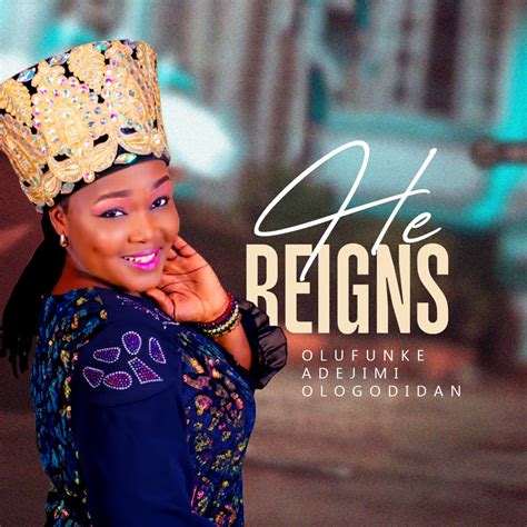 Fresh New Music By Olufunke Adejimi Tagged He Reigns