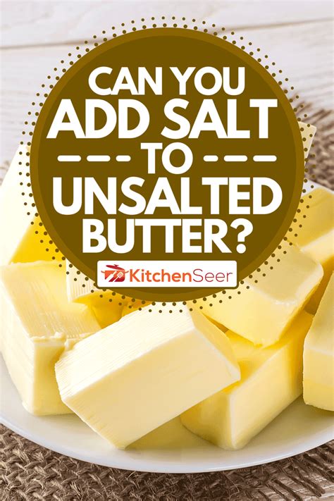 Can You Add Salt To Unsalted Butter Kitchen Seer