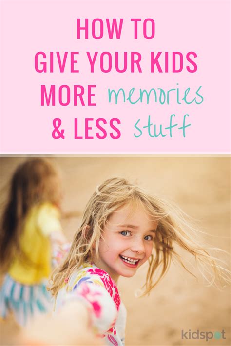 How To Give Your Child More Memories And Less Stuff Memories How