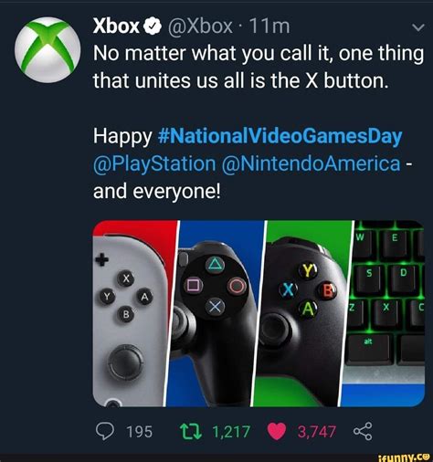 Xbon Xbox 11m ª No Matter What You Call It One Thing That Unites Us All Is The X Button
