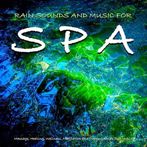 Rain Sounds And Music For Spa Massage Healing Wellness Meditation And Water Sounds Spa Music