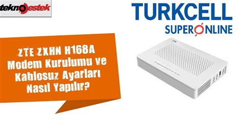 ZTE ZXHN H168A MODEM kolay menü sekmesi yok Modem Destek TurkNet